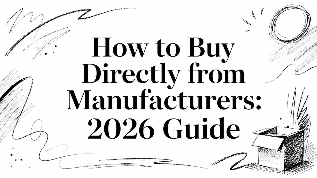 How to Buy Directly from Manufacturers: 2026 Guide