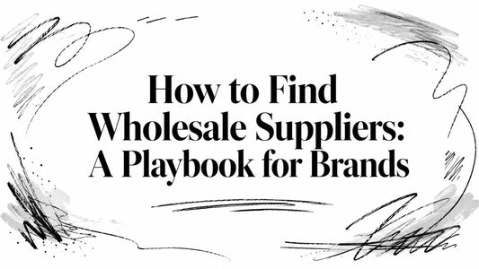 How to Find Wholesale Suppliers: A Playbook for Brands